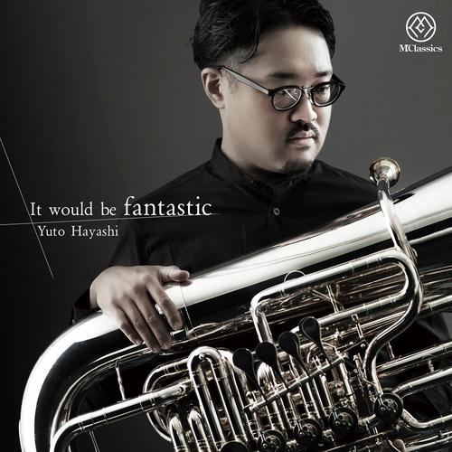 (CD) It would be fantastic / 演奏:林裕人 (テューバ)