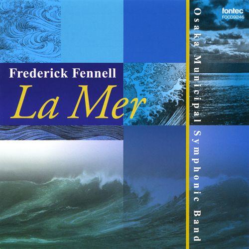 (CD) 海～La Mer / 指揮：フレデリック・フェネル / 演奏：大阪市音楽団 (吹奏楽)